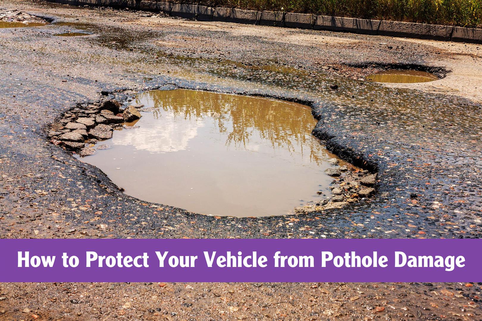 How to Protect Your Vehicle from Pothole Damage in Late Winter